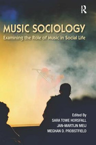 Music Sociology (Examining the Role of Music in Social Life) by Sara Towe Horsfall, Jan-Martijn Meij, Meghan Probstfield, 9781612053134