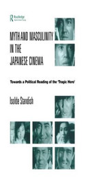 Myth and Masculinity in the Japanese Cinema (Towards a Political Reading of the Tragic Hero) - 9781138863231 by Isolde Standish, 9781138863231