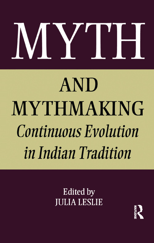 Myth and Mythmaking (Continuous Evolution in Indian Tradition) by Julia Leslie, 9781138994324