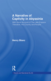 A Narrative of Captivity in Abyssinia (1868) (With Some Account of the Late Emperor Theodore, His Country and People) - 9780415760812 by Henry Jules Blanc, 9780415760812