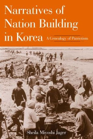 Narratives of Nation-Building in Korea (A Genealogy of Patriotism) - 9780765610683 by Sheila Miyoshi Jager, 9780765610683