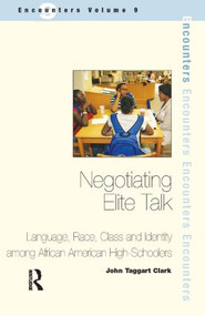 Negotiating Elite Talk (Language, Race, Class and Identity Among African American High Schoolers) - 9781905763214 by John Taggart Clark, 9781905763214