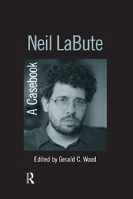 Neil LaBute (A Casebook) - 9780415655705 by Gerald C. Wood, 9780415655705