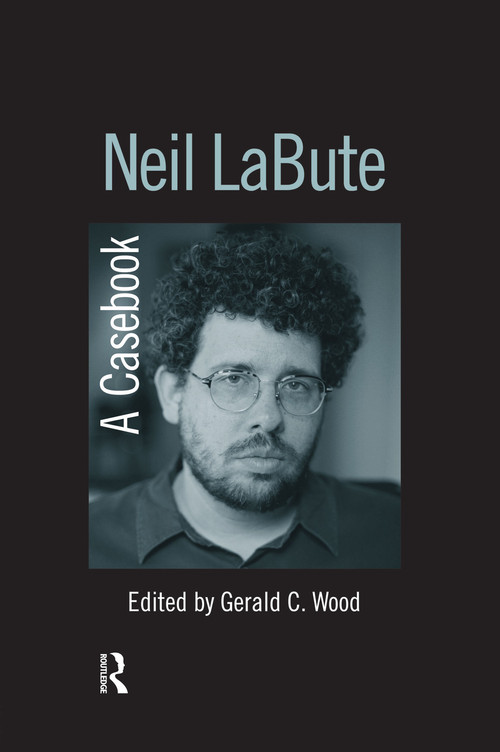 Neil LaBute (A Casebook) - 9780415655705 by Gerald C. Wood, 9780415655705
