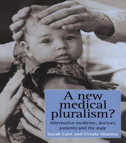 A New Medical Pluralism (Complementary Medicine, Doctors, Patients And The State) by Sarah Cant, Ursula Sharma, 9781857285116