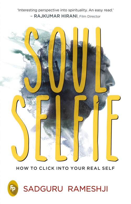 Soul Selfie (How To Click Into Your Real Self) by Sadguru Rameshji, 9789389567786