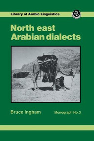 North East Arabian Dialects (Monograph 3) by Bruce Ingham, 9781138977273