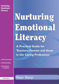 Nurturing Emotional Literacy (A Practical for Teachers,Parents and those in the Caring Professions) - 9781853466786 by Peter Sharp, 9781853466786