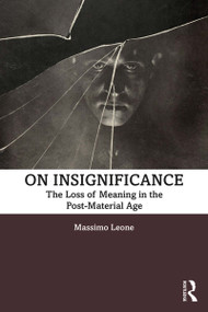 On Insignificance (The Loss of Meaning in the Post-Material Age) - 9781138618305 by Massimo Leone, 9781138618305