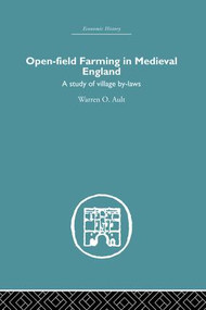 Open-Field Farming in Medieval Europe (A Study of Village By-laws) by Warren Ault, 9781138861725