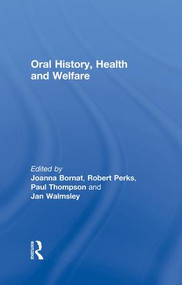 Oral History, Health and Welfare - 9781138868250 by Joanna Bornat, Robert Perks, Paul Thompson, Jan Walmsley, 9781138868250