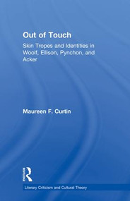 Out of Touch (Skin Tropes and Identities in Woolf, Ellison, Pynchon, and Acker) - 9780415866996 by Maureen F. Curtin, 9780415866996