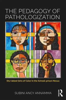 The Pedagogy of Pathologization (Dis/abled Girls of Color in the School-prison Nexus) - 9781138696907 by Subini Ancy Annamma, 9781138696907