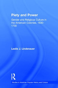 Piety and Power (Gender and Religious Culture in the American Colonies, 1630-1700) - 9781138873407 by Leslie Lindenauer, 9781138873407