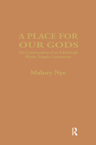 A Place for Our Gods (The Construction of an Edinburgh Hindu Temple Community) by Malory Nye, 9781138965591