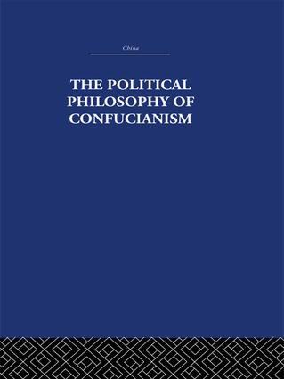 The Political Philosophy of Confucianism (An interpretation of the social and political ideas of Confucius, his forerunners, and his early disciples.) by Leonard Shihlien Hsü, 9781138995048