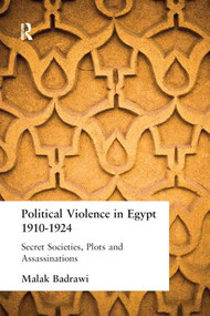 Political Violence in Egypt 1910-1925 (Secret Societies, Plots and Assassinations) - 9781138978911 by Malak Badrawi, 9781138978911