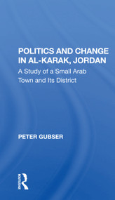 Politics And Change In Alkarak, Jordan (A Study Of A Small Arab Town And Its District) - 9780367299057 by Peter Gubser, 9780367299057