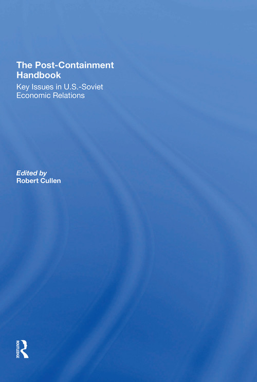 The Post-Containment Handbook (Key Issues In U.S.- Soviet Economic Relations) - 9780367310738 by Robert Cullen, 9780367310738