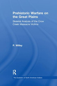 Prehistoric Warfare on the Great Plains (Skeletal Analysis of the Crow Creek Massacre Victims) - 9781138979215 by P. Willey, 9781138979215