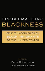 Problematizing Blackness (Self Ethnographies by Black Immigrants to the United States) - 9780415869362 by Jean Muteba Rahier, Percy Hintzen, 9780415869362