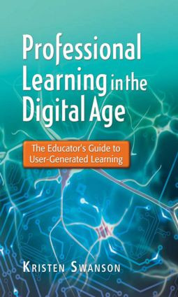 Professional Learning in the Digital Age (The Educator's Guide to User-Generated Learning) - 9781596672284 by Kristen Swanson, 9781596672284