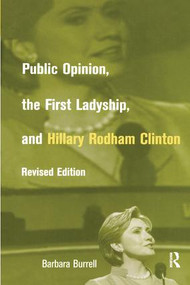 Public Opinion, the First Ladyship, and Hillary Rodham Clinton - 9781138874718 by Barbara Burrell, 9781138874718