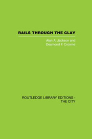 Rails Through the Clay (A History of London's Tube Railways) by Alan A. Jackson, Desmond F. Croome, 9780415860468