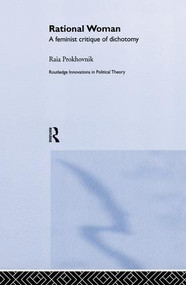Rational Woman (A Feminist Critique of Dichotomy) - 9781138874336 by Raia Prokhovnik, 9781138874336