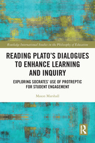 Reading Plato's Dialogues to Enhance Learning and Inquiry (Exploring Socrates' Use of Protreptic for Student Engagement) - 9780367636364 by Mason Marshall, 9780367636364