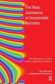 The Real Jouissance of Uncountable Numbers (The Philosophy of Science within Lacanian Psychoanalysis) - 9781782201717 by Raul Moncayo, Magdalena Romanowicz, 9781782201717