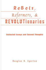 Rebels, Reformers, and Revolutionaries (Collected Essays and Second Thoughts) - 9780415866767 by Douglas R. Egerton, 9780415866767