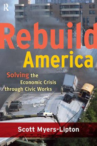Rebuild America (Solving the Economic Crisis Through Civic Works) by Scott Myers-Lipton, 9781594517228