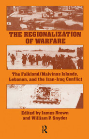 The Regionalization of Warfare (The Falkland/Malvinas Islands, Lebanon, and the Iran-Iraq Conflict) - 9780878559855 by James Brown, 9780878559855