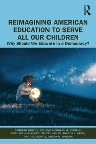 Reimagining American Education to Serve All Our Children (Why Should We Educate in a Democracy?) - 9781138363304 by Deborah Greenblatt, Nicholas M. Michelli, 9781138363304
