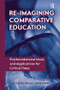 Re-Imagining Comparative Education (Postfoundational Ideas and Applications for Critical Times) by Peter Ninnes, Sonia Mehta, 9781138984578