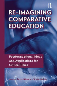 Re-Imagining Comparative Education (Postfoundational Ideas and Applications for Critical Times) by Peter Ninnes, Sonia Mehta, 9781138984578