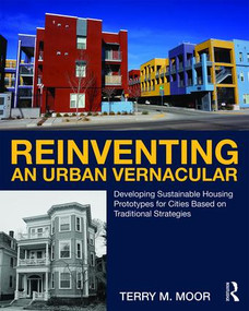 Reinventing an Urban Vernacular (Developing Sustainable Housing Prototypes for Cities Based on Traditional Strategies) by Terry Moor, 9781138682528