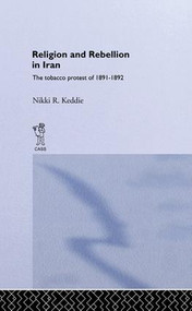 Religion and Rebellion in Iran (The Iranian Tobacco Protest of 1891-1982) - 9781138984974 by Nikki R. Keddie, 9781138984974