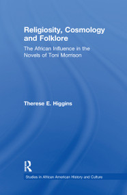 Religiosity, Cosmology and Folklore (The African Influence in the Novels of Toni Morrison) - 9781138985032 by Therese E. Higgins, 9781138985032