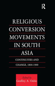 Religious Conversion Movements in South Asia (Continuities and Change, 1800-1990) - 9781138997189 by Geoffrey Oddie, 9781138997189