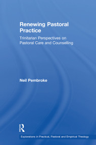 Renewing Pastoral Practice (Trinitarian Perspectives on Pastoral Care and Counselling) - 9781032243542 by Neil Pembroke, 9781032243542