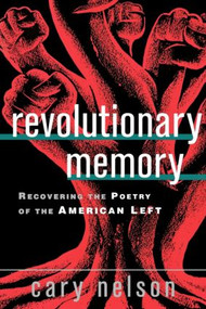 Revolutionary Memory (Recovering the Poetry of the American Left) - 9780415930055 by Cary Nelson, 9780415930055