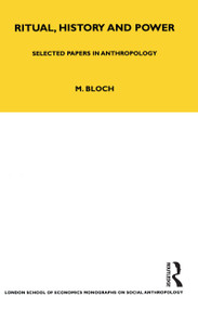 Ritual, History and Power (Selected Papers in Anthropology) - 9781847881939 by Maurice Bloch, 9781847881939