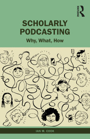 Scholarly Podcasting (Why, What, How?) - 9780367439446 by Ian M. Cook, 9780367439446