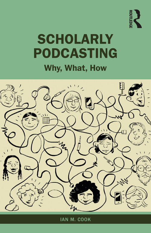 Scholarly Podcasting (Why, What, How?) - 9780367439446 by Ian M. Cook, 9780367439446