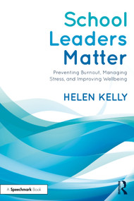 School Leaders Matter (Preventing Burnout, Managing Stress, and Improving Wellbeing) - 9781032056340 by Helen Kelly, 9781032056340