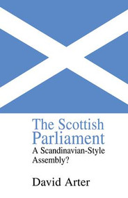 The Scottish Parliament (A Scandinavian-Style Assembly?) - 9780415865319 by David Arter, 9780415865319