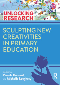 Sculpting New Creativities in Primary Education - 9780367654979 by Pam Burnard, Michelle Loughrey, 9780367654979