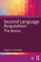 Second Language Acquisition (The Basics) by Gregory D. Keating, 9781138500891